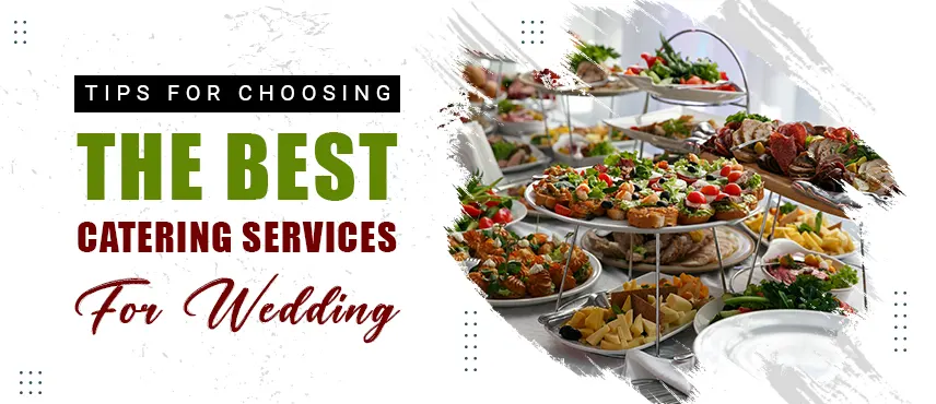 Tips for Choosing the Best Catering Services for Wedding