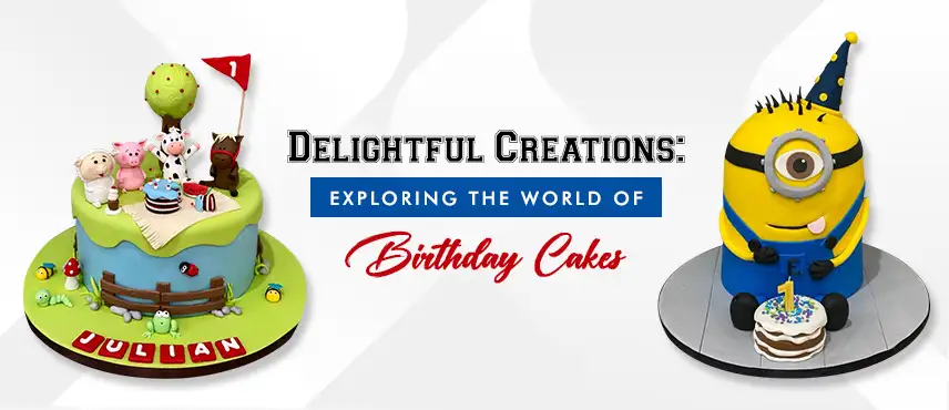 Delightful Creations: Exploring the World of Birthday Cakes
