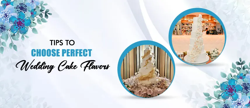 Tips to Choose Perfect Wedding Cake Flavors