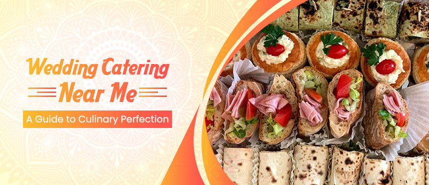 Wedding Catering Near Me: A Guide to Culinary Perfection