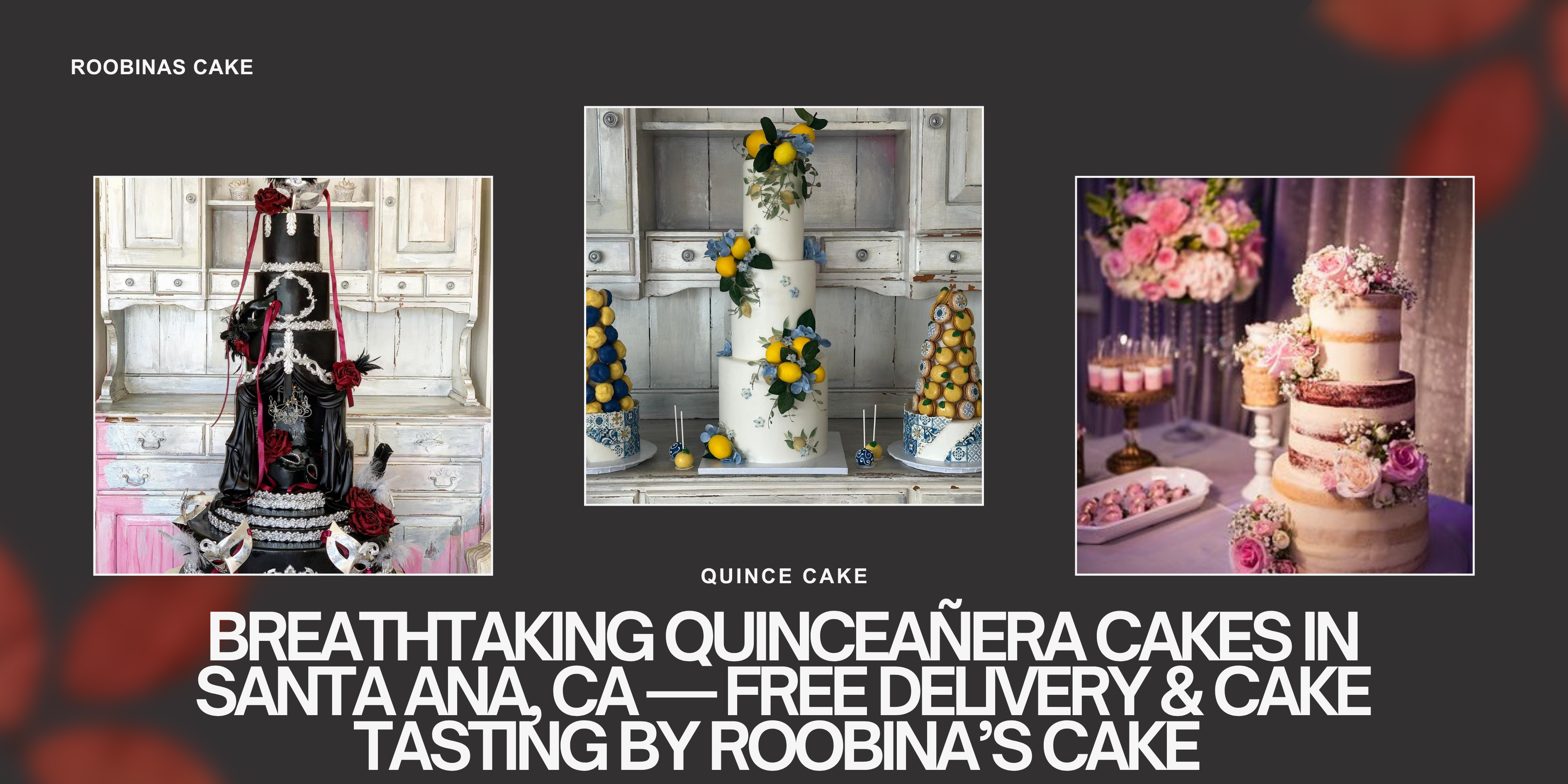 Breathtaking Quinceañera Cakes in Santa Ana, CA — Free Delivery & Cake Tasting by Roobina’s Cake